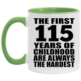 115th Birthday First 115 Years of Childhood Are The Hardest - 11oz Accent Mug Green