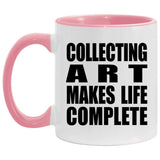 Collecting Art Makes Life Complete - 11oz Accent Mug Pink
