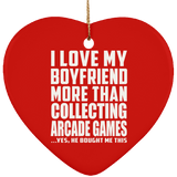 I Love My Boyfriend More Than Collecting Arcade Games - Heart Ornament