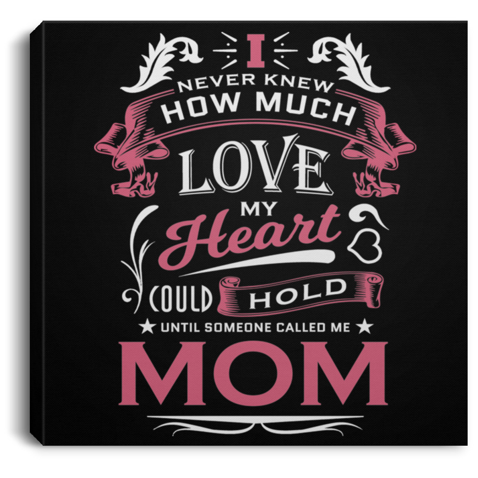 How Much Love Could Hold Until Called Me Mom - Canvas Square