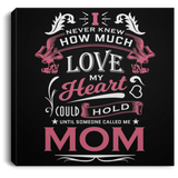 How Much Love Could Hold Until Called Me Mom - Canvas Square
