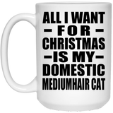 All I Want For Christmas Is My Domestic Mediumhair Cat - 15 Oz Coffee Mug