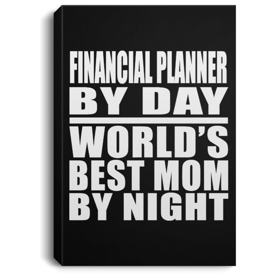 Financial Planner By Day World's Best Mom By Night - Canvas Portrait