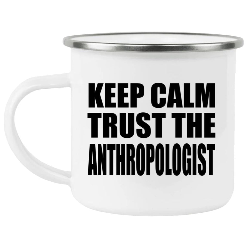 Keep Calm and Trust The Anthropologist - 12oz Camping Mug