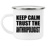 Keep Calm and Trust The Anthropologist - 12oz Camping Mug