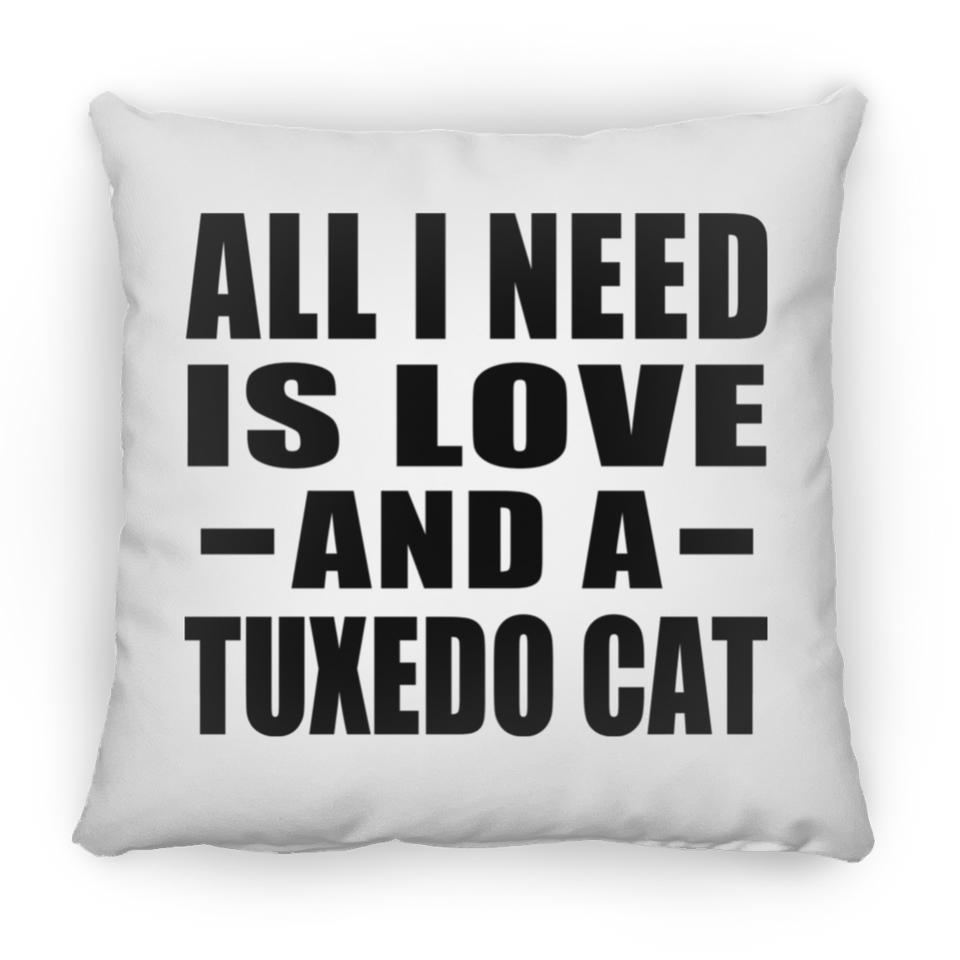 All I Need Is Love And A Tuxedo Cat - Throw Pillow
