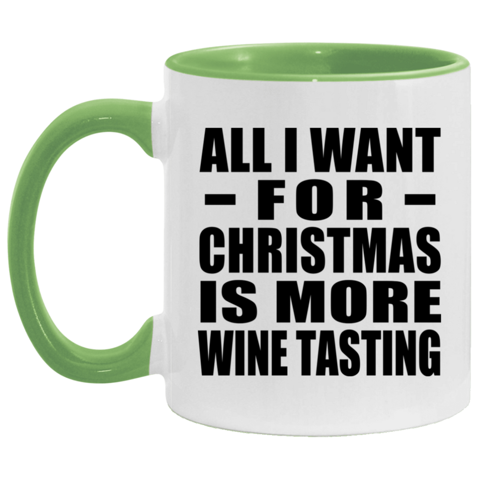 All I Want For Christmas Is More Wine Tasting - 11oz Accent Mug Green