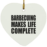 Barbecuing Makes Life Complete - Heart Ornament