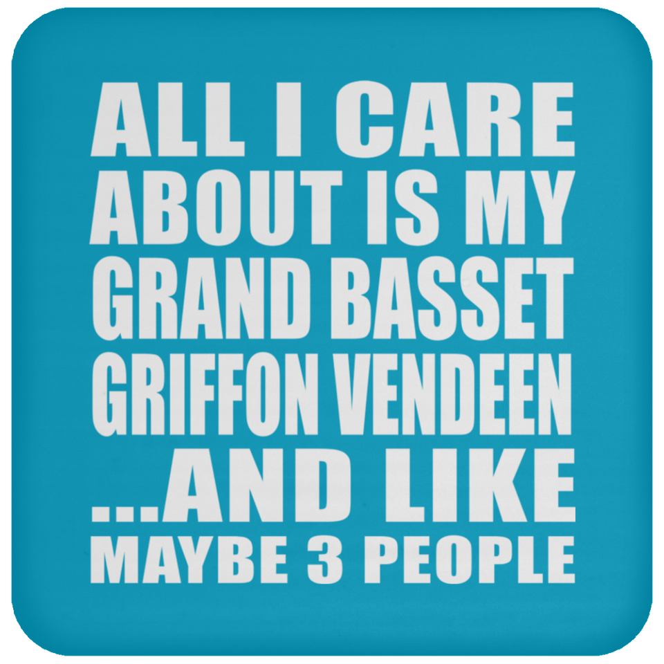 All I Care About Is My Grand Basset Griffon Vendeen - Drink Coaster