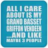 All I Care About Is My Grand Basset Griffon Vendeen - Drink Coaster