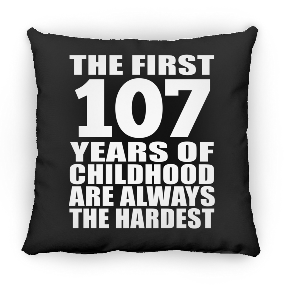 107th Birthday First 107 Years of Childhood Are The Hardest - Throw Pillow Black