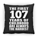 107th Birthday First 107 Years of Childhood Are The Hardest - Throw Pillow Black