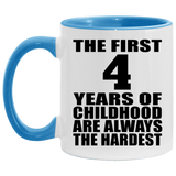 4th Birthday First 4 Years of Childhood Are The Hardest - 11oz Accent Mug Blue