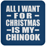 All I Want For Christmas Is My Chinook - Coaster