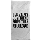 I Love My Boyfriend More Than Writing Poetry - Hand Towel