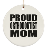 Proud Orthodontist Mom - Circle Ornament