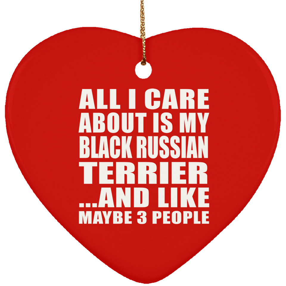All I Care About Is My Black Russian Terrier - Heart Ornament