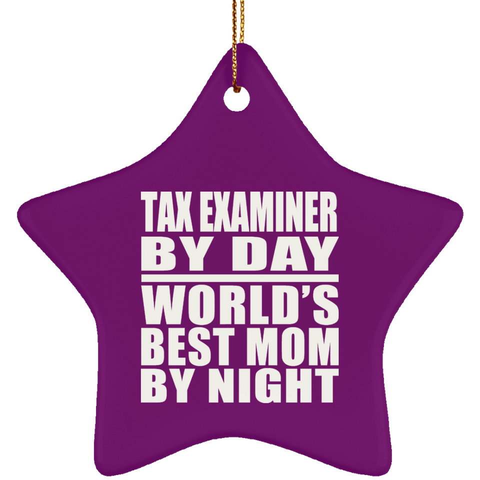 Tax Examiner By Day World's Best Mom By Night - Star Ornament