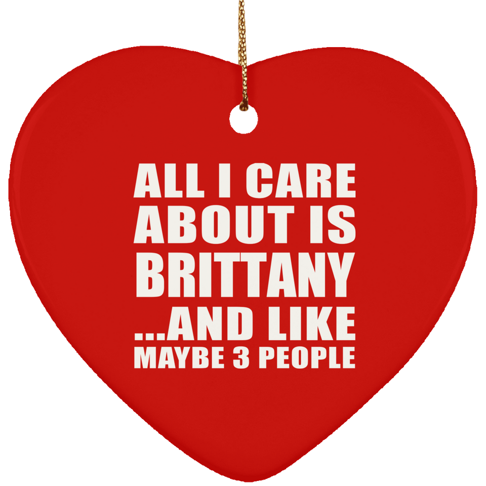 All I Care About Is Brittany - Heart Ornament