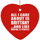 All I Care About Is Brittany - Heart Ornament