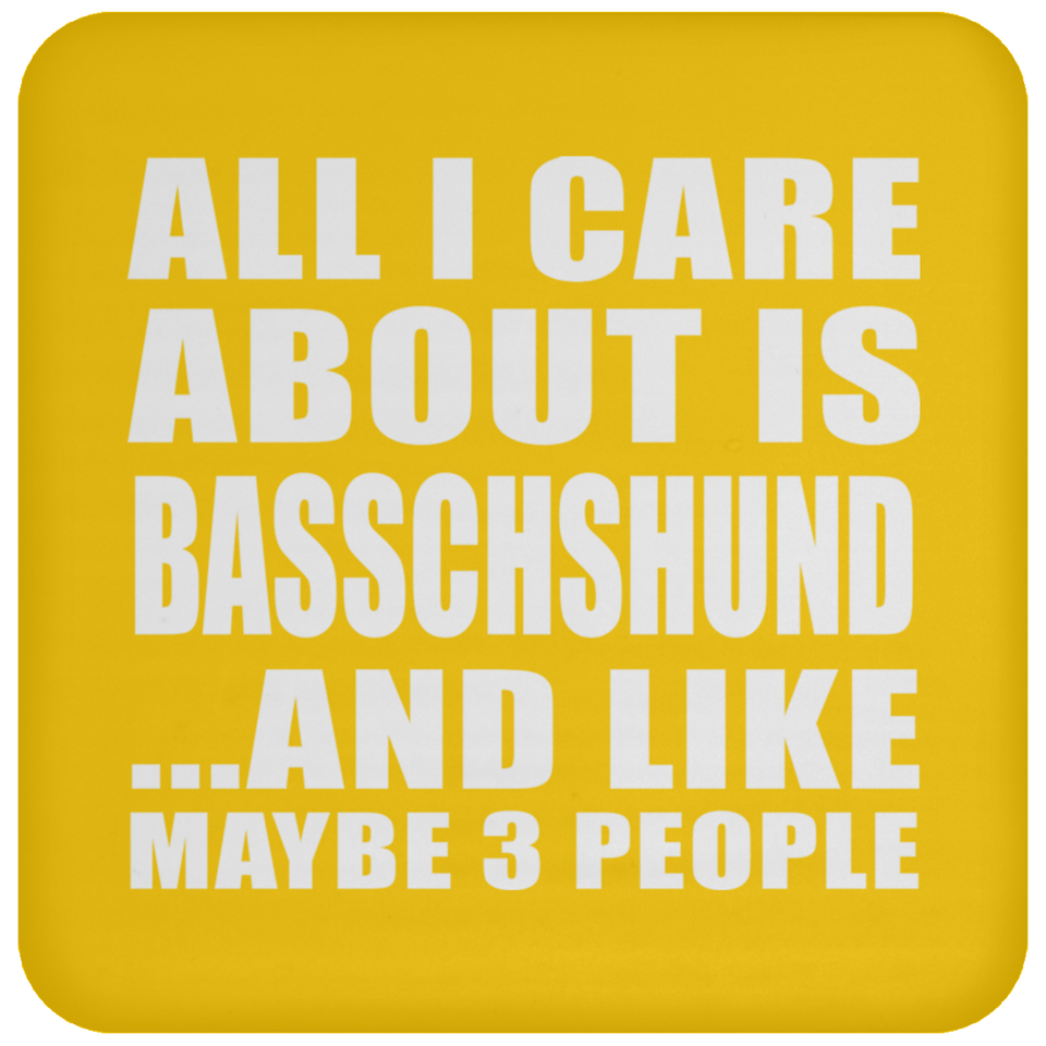 All I Care About Is Basschshund - Drink Coaster