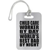 Child Care Worker By Day World's Best Dad By Night - Luggage Bag Tag