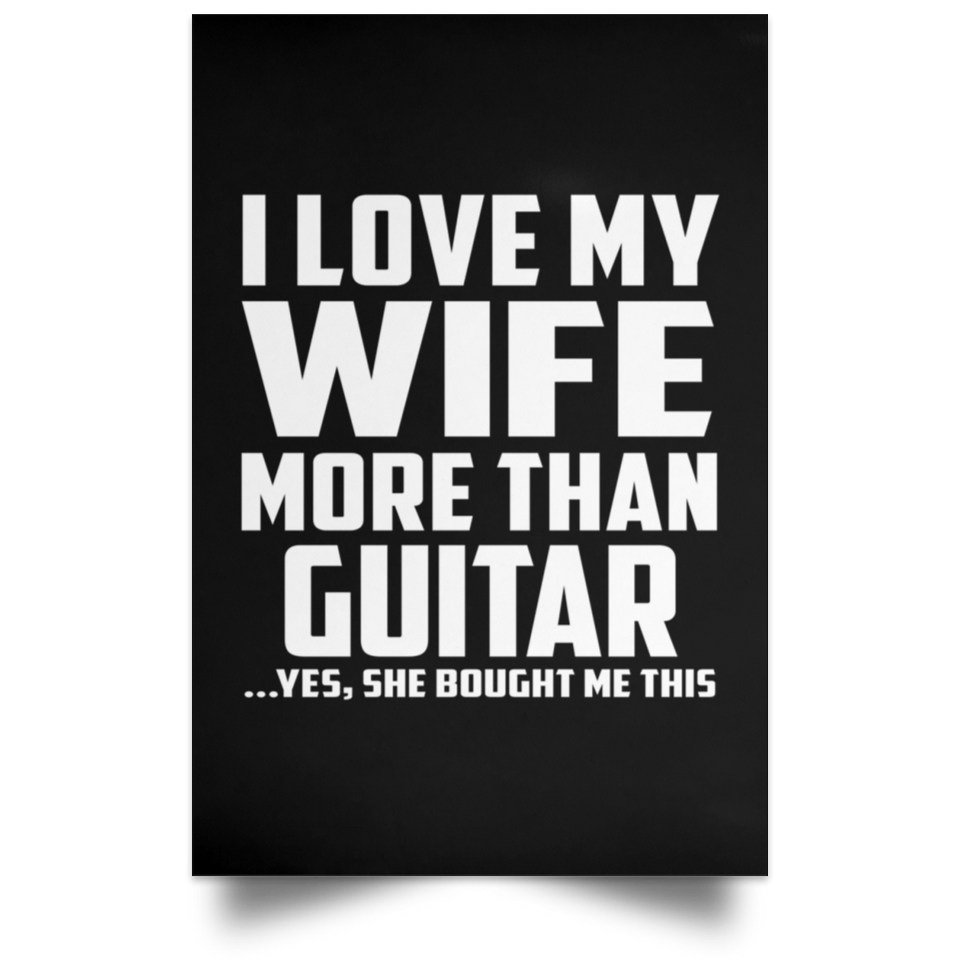 I Love My Wife More Than Guitar - Poster Portrait