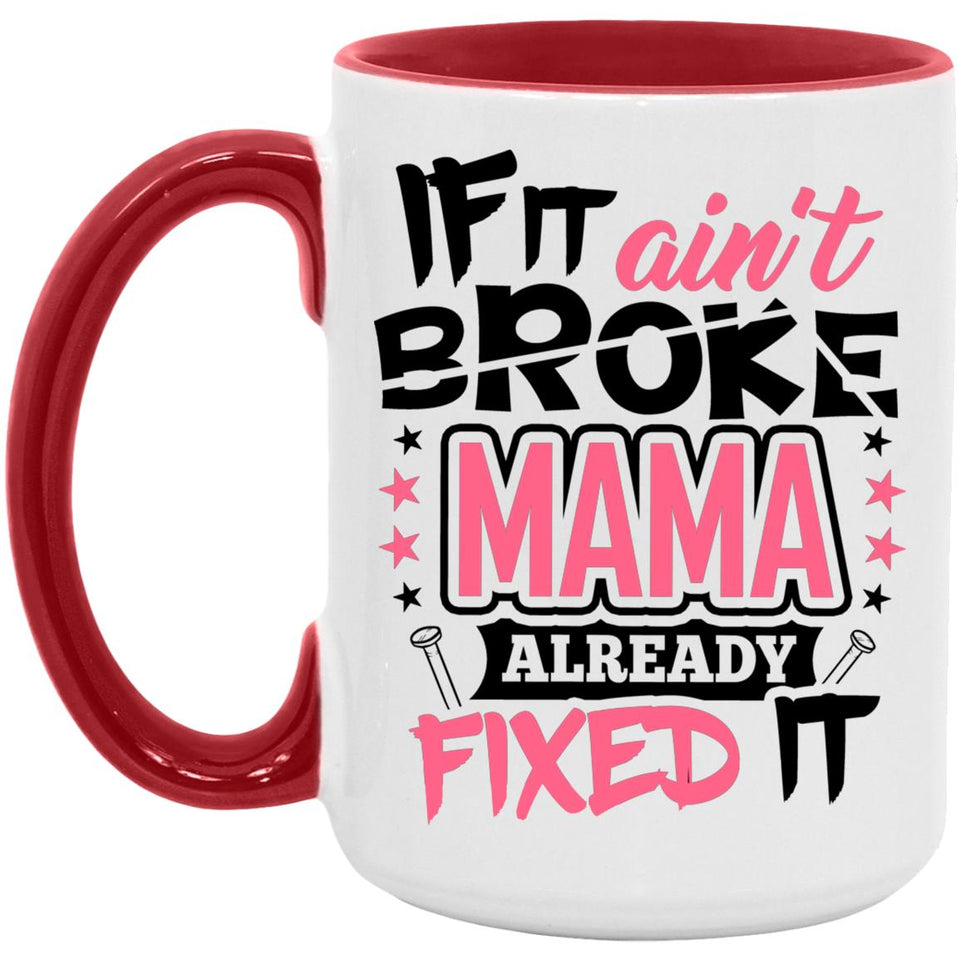 If It Ain't Broke, MAMA Already Fixed It - 15oz Accent Mug Red