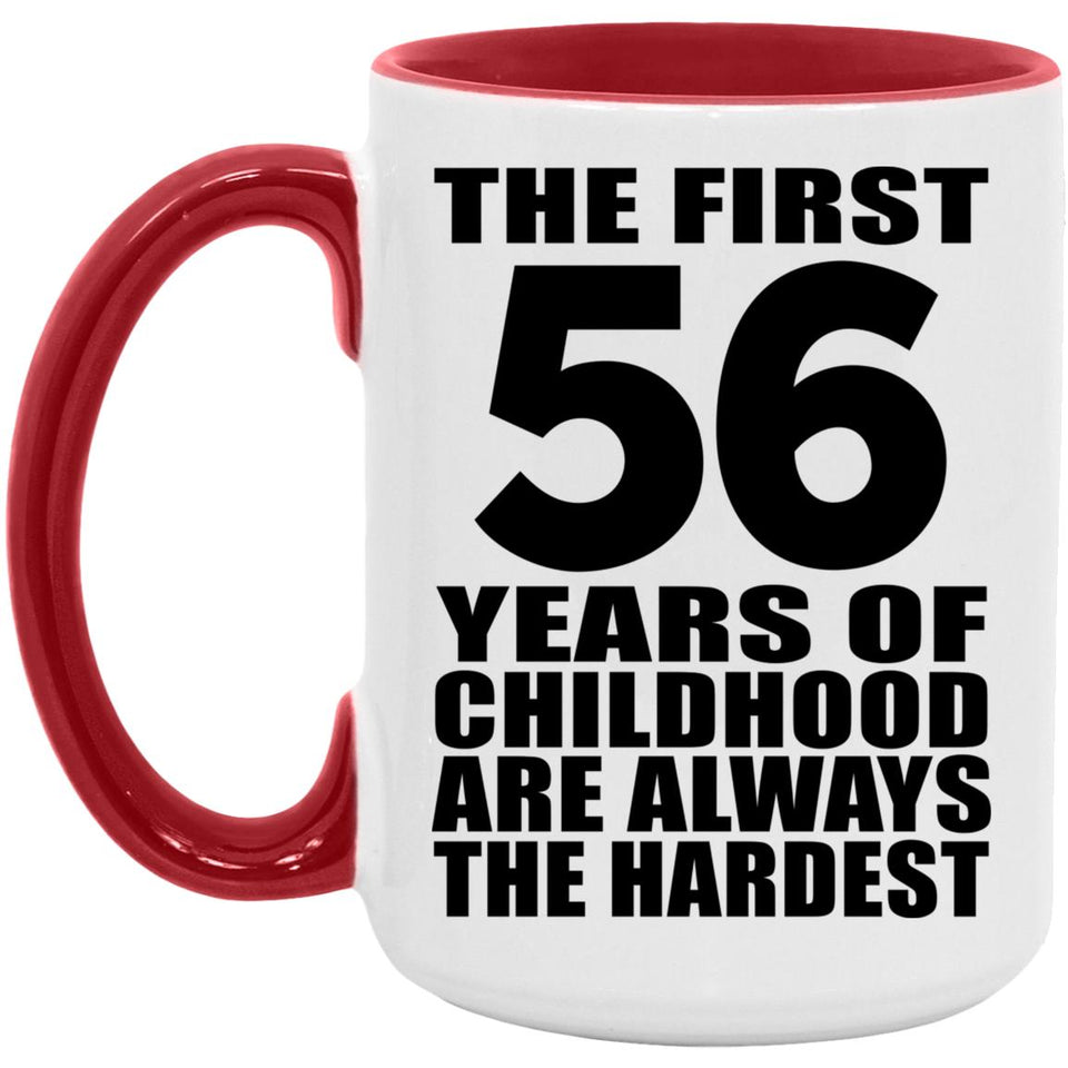 56th Birthday First 56 Years of Childhood Are The Hardest - 15oz Accent Mug Red