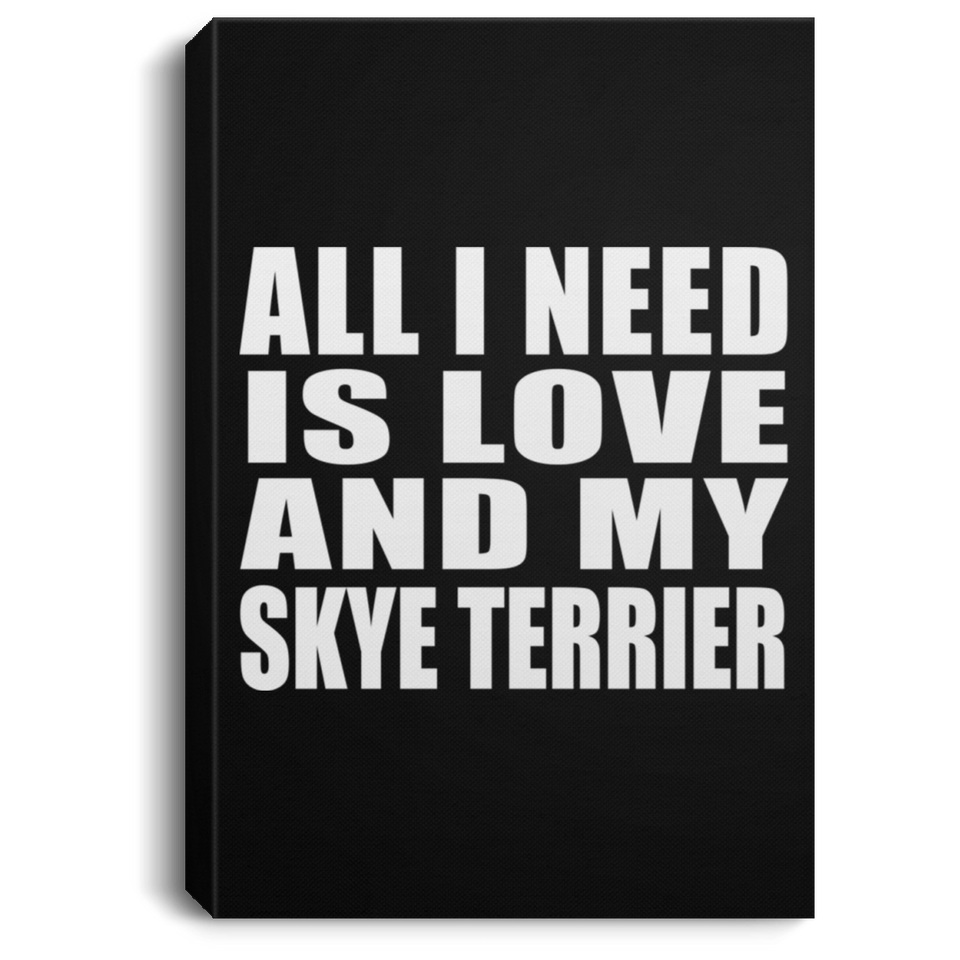 All I Need Is Love And My Skye Terrier - Canvas Portrait
