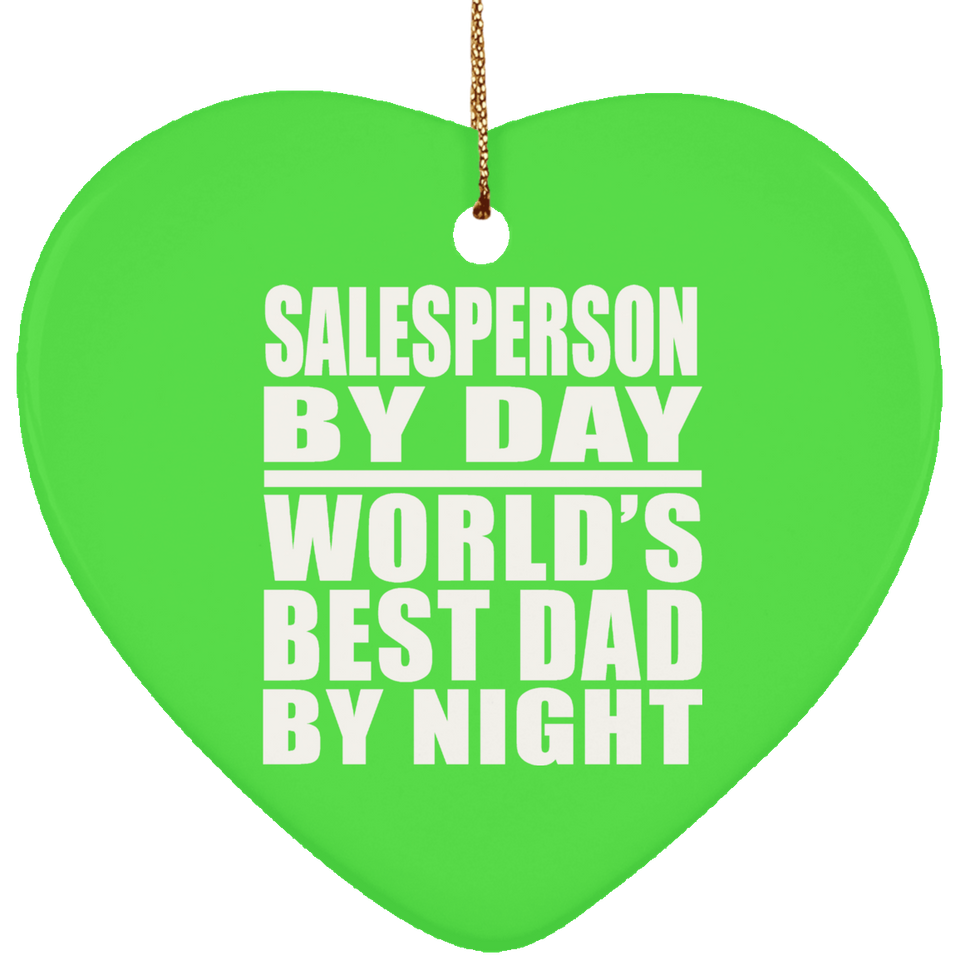 Salesperson By Day World's Best Dad By Night - Heart Ornament