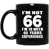 66th Birthday I'm Not 66 I'm 18 With 48 Years Experience - 11oz Coffee Mug Black