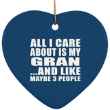 All I Care About Is My Gran - Heart Ornament