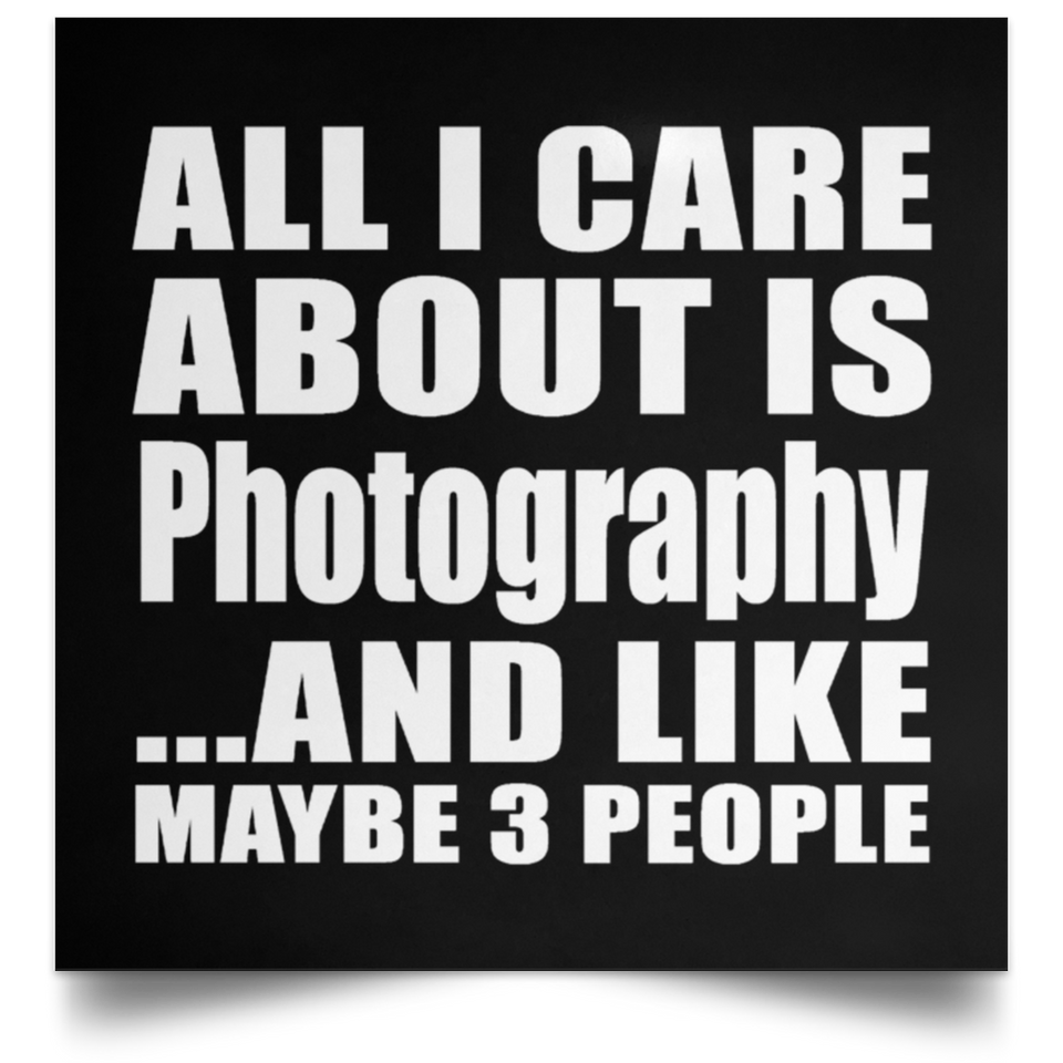 All I Care About Is Photography - Poster Square