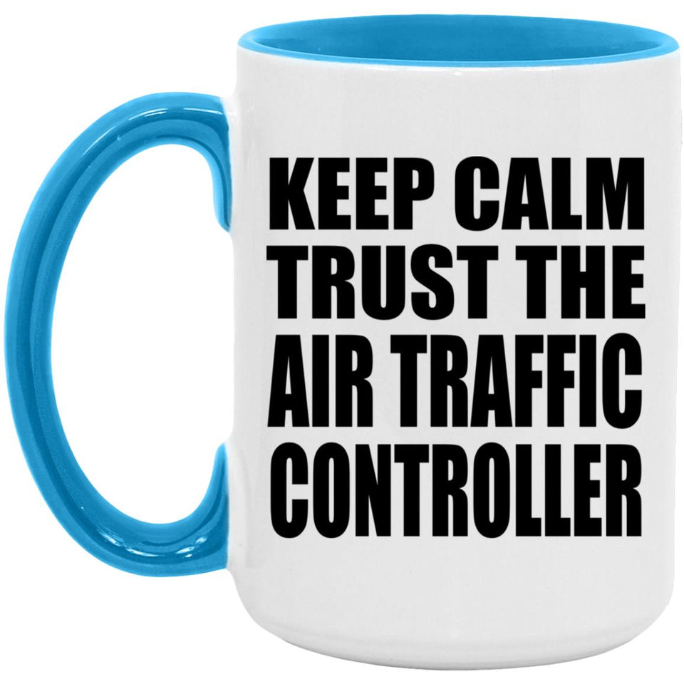Keep Calm and Trust The Air Traffic Controller - 15oz Accent Mug Blue