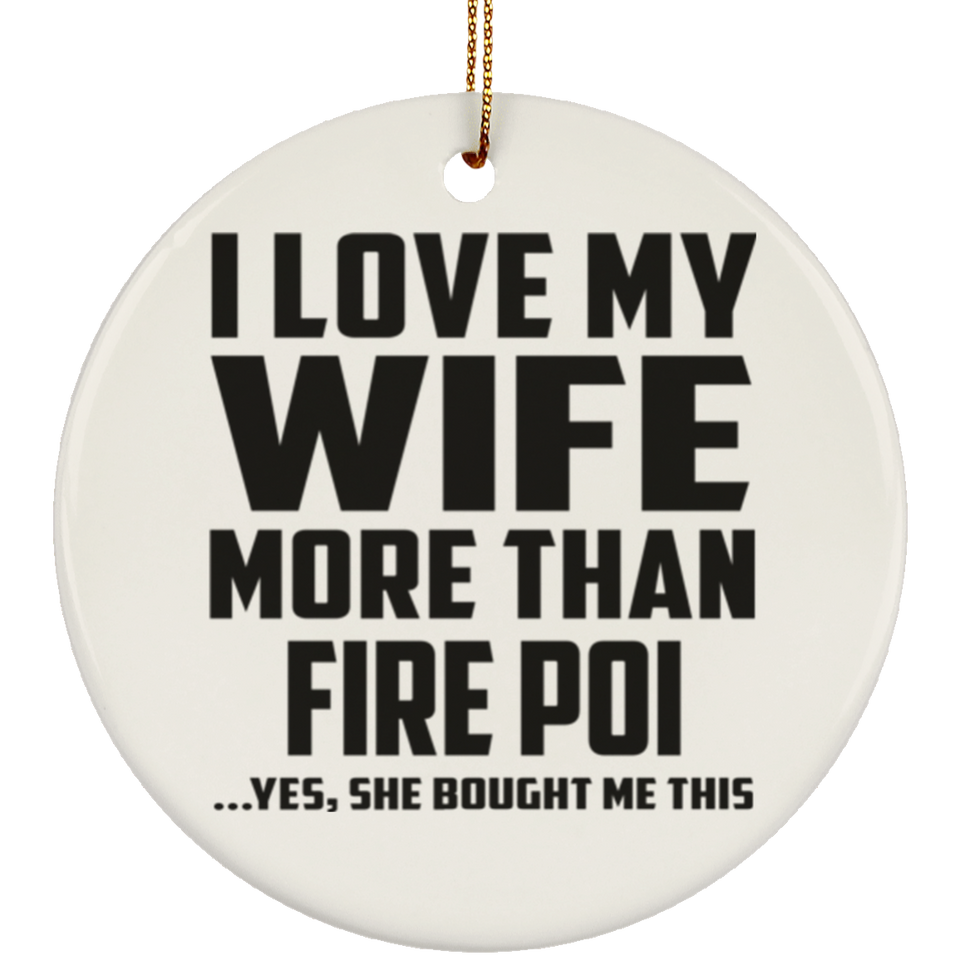 I Love My Wife More Than Fire Poi - Circle Ornament