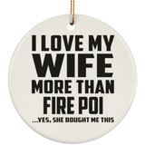 I Love My Wife More Than Fire Poi - Circle Ornament