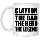Clayton The Dad The Hero The Legend - 11 Oz Coffee Mug