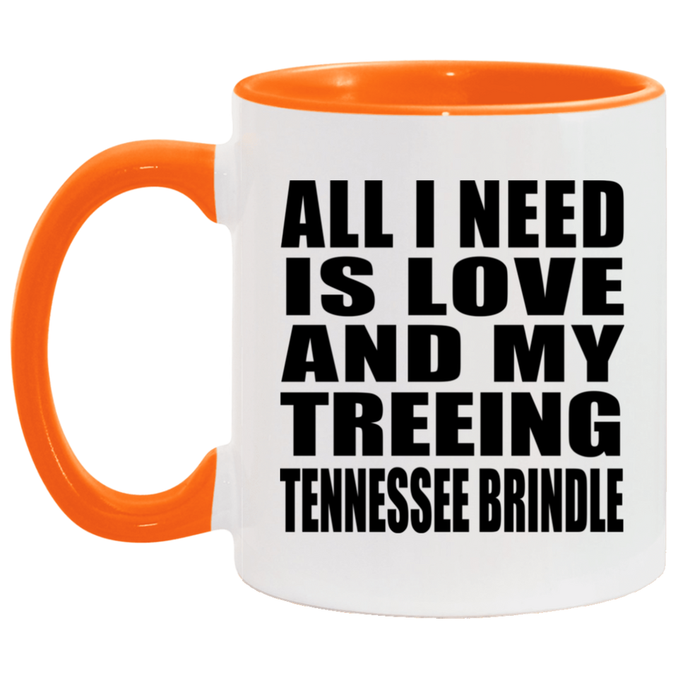 All I Need Is Love And My Treeing Tennessee Brindle - 11oz Accent Mug Orange
