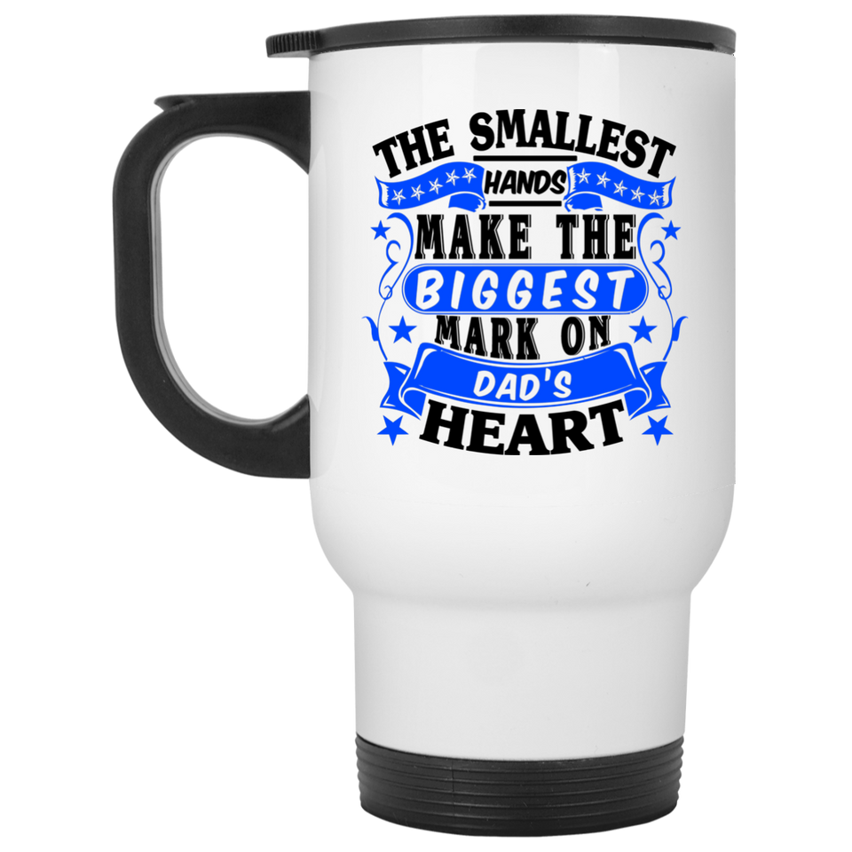 The Smallest Hands Make The Biggest Mark On Dad's Heart - White Travel Mug