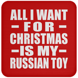 All I Want For Christmas Is My Russian Toy - Coaster