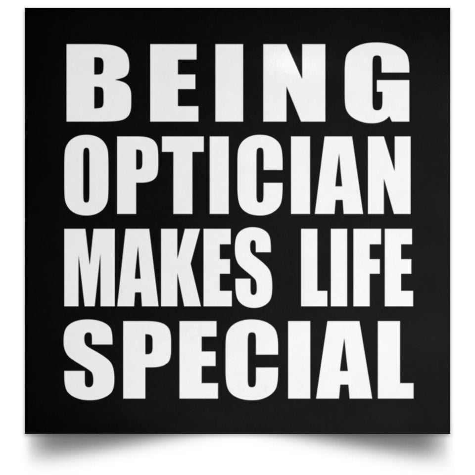 Being Optician Makes Life Special - Poster Square