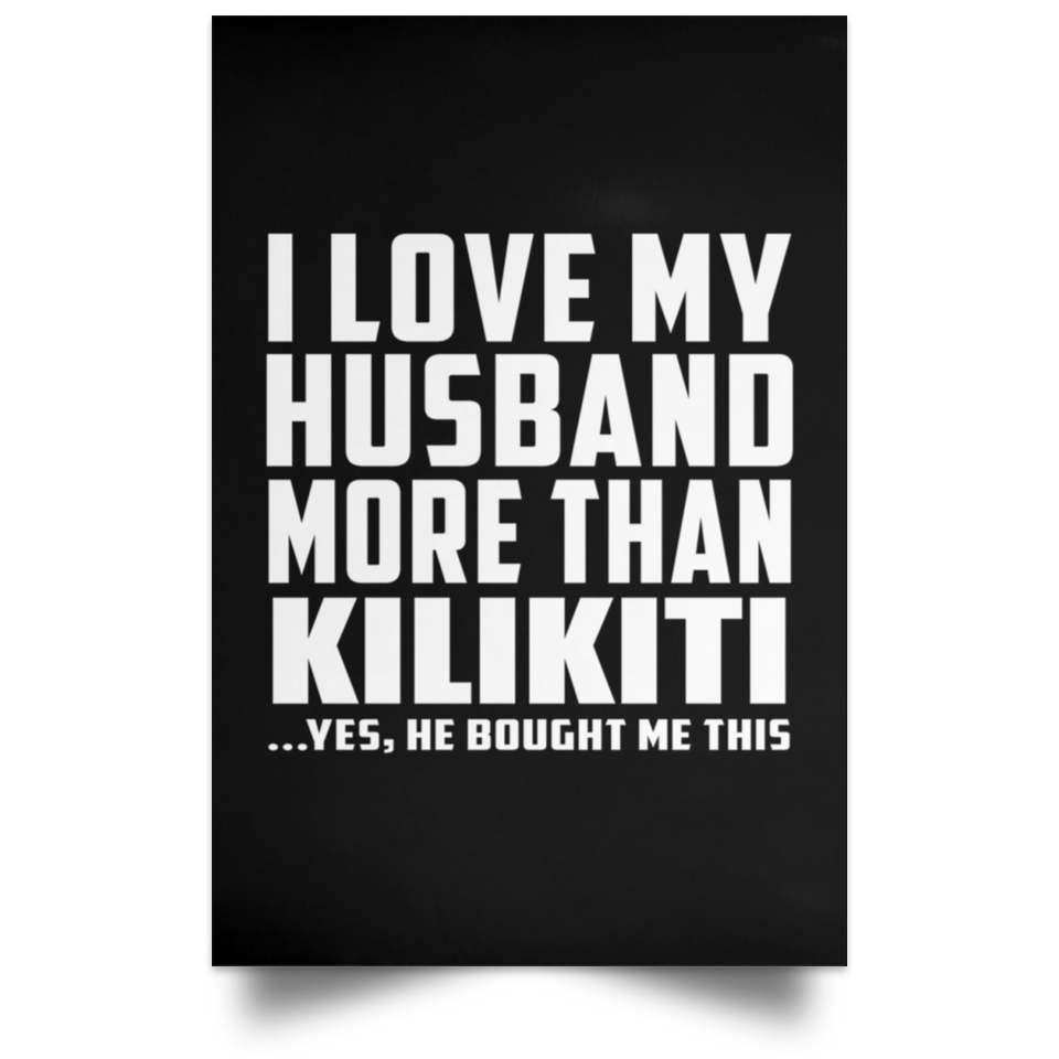 I Love My Husband More Than Kilikiti - Poster Portrait