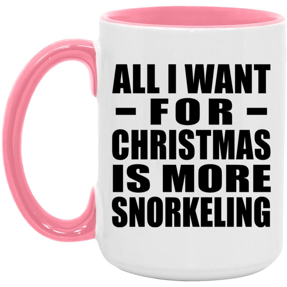 All I Want For Christmas Is More Snorkeling - 15oz Accent Mug Pink