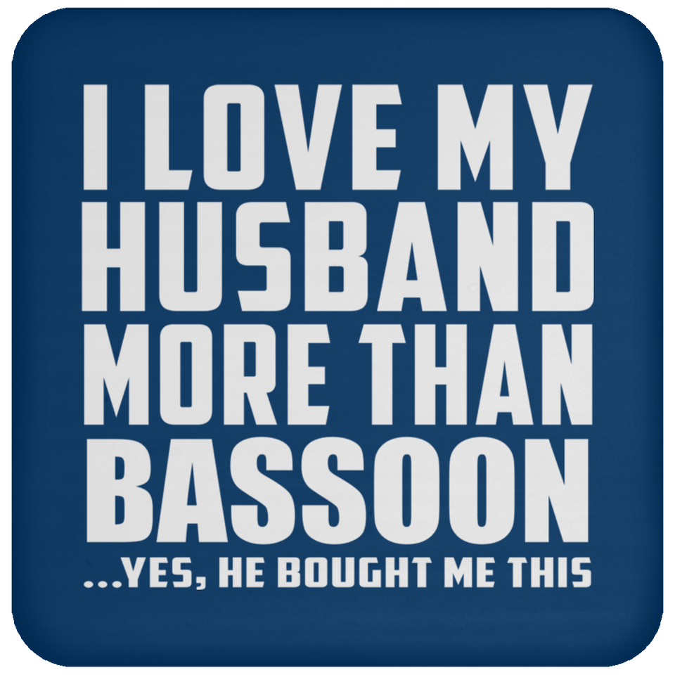 I Love My Husband More Than Bassoon - Drink Coaster