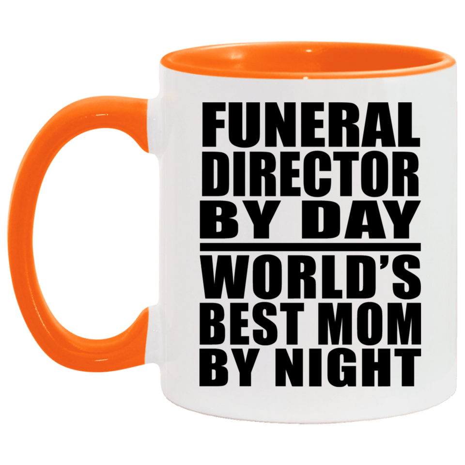 Funeral Director By Day World's Best Mom By Night - 11oz Accent Mug Orange