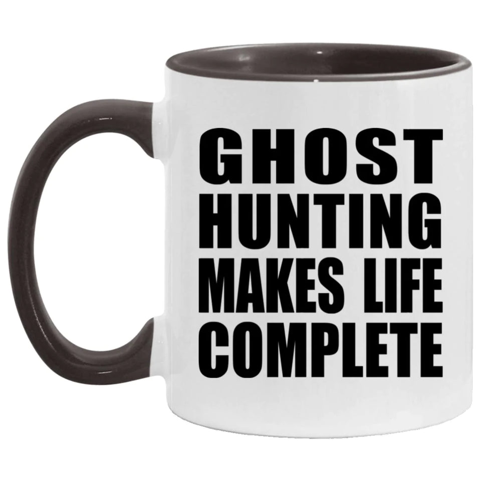 Ghost Hunting Makes Life Complete - 11oz Accent Mug Black