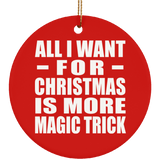 All I Want For Christmas Is More Magic Trick - Circle Ornament