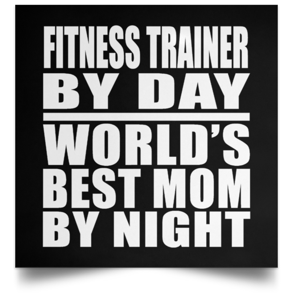 Fitness Trainer By Day World's Best Mom By Night - Poster Square