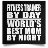 Fitness Trainer By Day World's Best Mom By Night - Poster Square